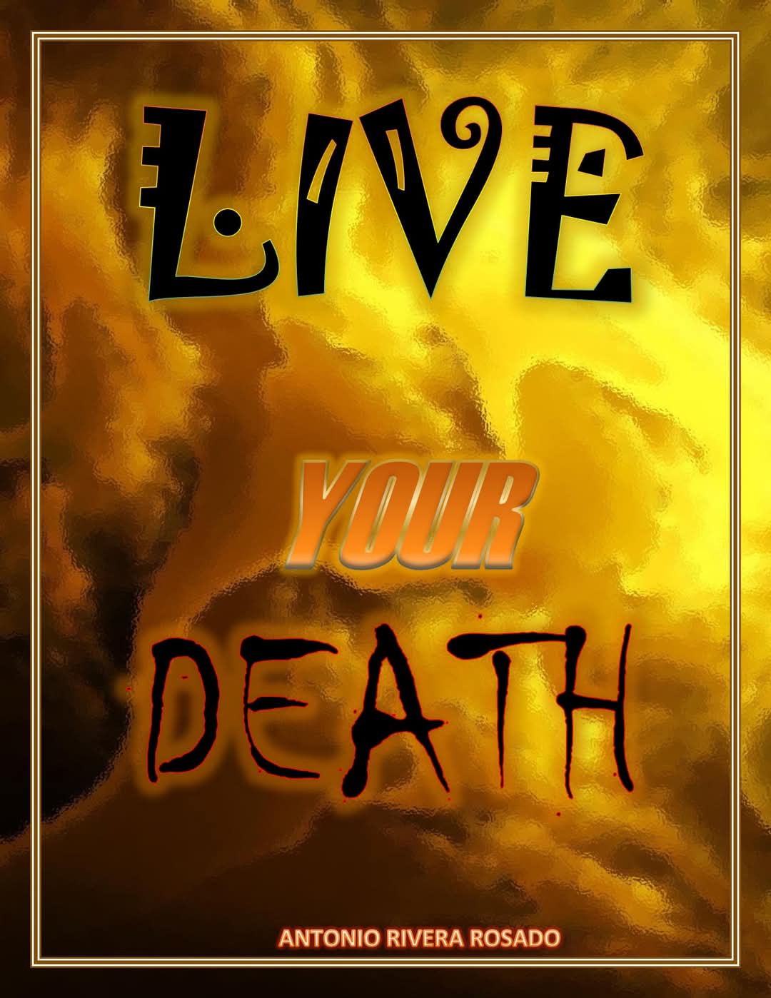 Cover of Live Your Death by Antonio Rivera Rosado